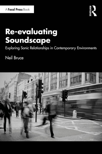 Re-evaluating Soundscape (Exploring Sonic Relationships in Contemporary Environments) by Neil Bruce, 9781032676432