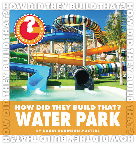 How Did They Build That? Water Park by Nancy Robinson Masters, 9781602799837
