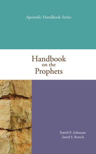 Handbook on the Prophets (Apostolic Handbook Series) by David Johnston, Jared Runck, 9780757750502