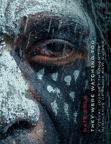 They Were Watching Too (A Visual Journey through the Highlands of Papua New Guinea) by Nate Solo, 9781637637128