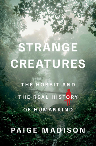Strange Creatures (The Hobbit and the Real History of Humankind) by Paige Madison, 9781668046128
