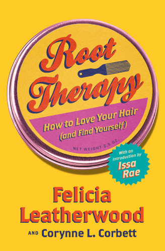 Root Therapy (How to Love Your Hair (and Find Yourself)) by Felicia Leatherwood, Corynne L. Corbett, Issa Rae, 9781982195021