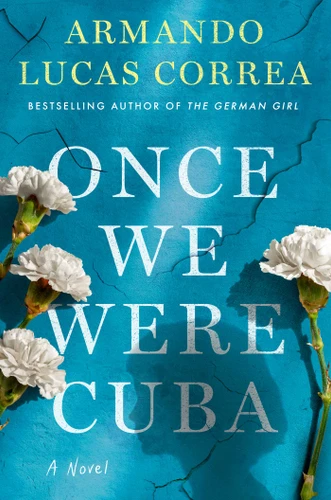 Once We Were Cuba (A Novel) by Armando Lucas Correa, 9781982197544