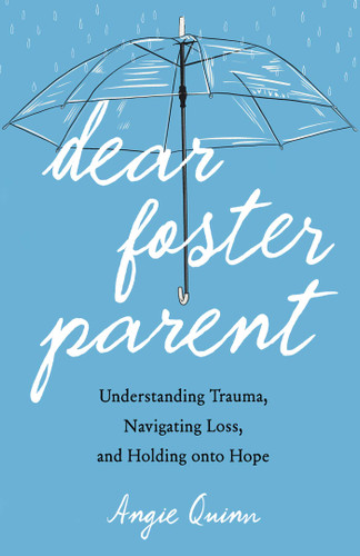Dear Foster Parent (Understanding Trauma, Navigating Loss, and Holding Onto Hope) by Angie  Quinn, 9798896365488