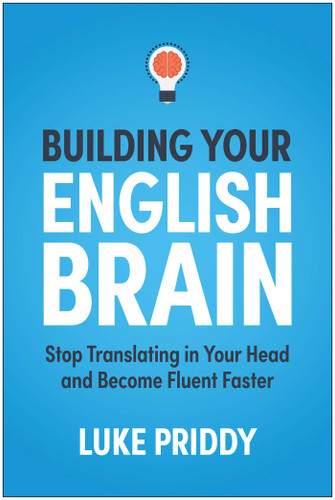 Building Your English Brain (Stop Translating in Your Head and Become Fluent Faster) by Luke Priddy, 9798902681588