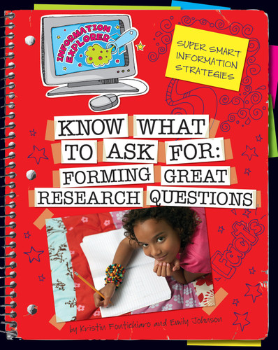 Know What to Ask (Forming Great Research Questions) by Kristin Fontichiaro, Emily Johnson, 9781610804837