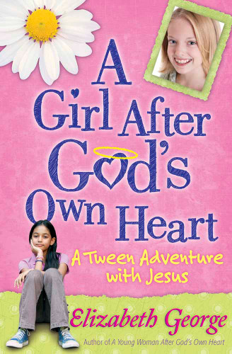 A Girl After God's Own Heart (A Tween Adventure with Jesus) by Elizabeth George, 9780736917681
