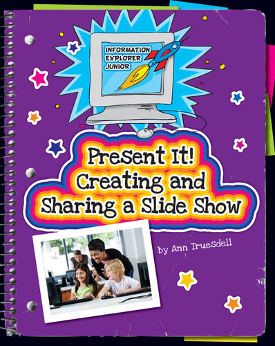 Present It! Creating and Sharing a Slide Show by Ann Truesdell, 9781631377877