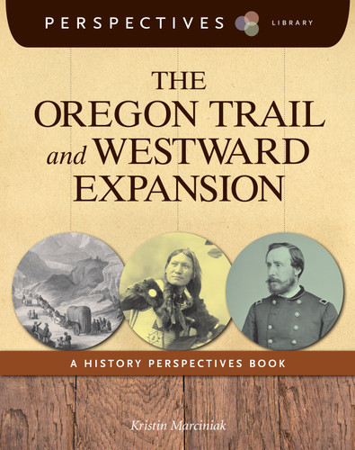 The Oregon Trail and Westward Expansion (A History Perspectives Book) - 9781624314957 by Kristin Marciniak, 9781624314957