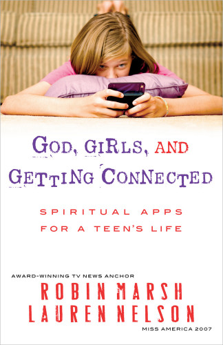 God, Girls, and Getting Connected (Spiritual Apps for a Teen's Life) by Robin Marsh, Lauren Nelson Faram, 9780736945219 God, Girls, and Getting Connected (Spiritual Apps for a Teen's Life) by Robin Marsh, Lauren Nelson Faram, 9780736945219