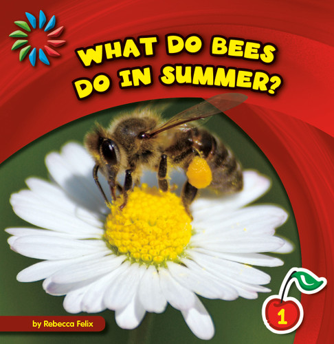 What Do Bees Do in Summer? by Rebecca Felix, Lauren McCullough, 9781631376016