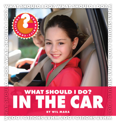 What Should I Do? In the Car by Wil Mara, 9781610800525