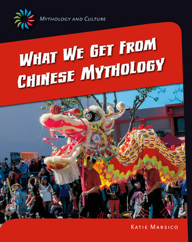 What We Get From Chinese Mythology - 9781631889271 by Katie Marsico, 9781631889271