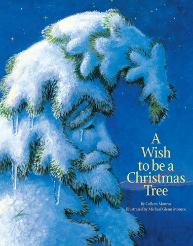 A Wish to Be A Christmas Tree - 9781585362691 by Colleen Monroe, Michael Glenn Monroe, 9781585362691