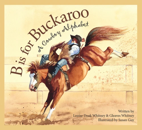 B is for Buckaroo (A Cowboy Alphabet) - 9781585363360 by Louise Doak Whitney, Gleaves Whitney, Susan Guy, 9781585363360