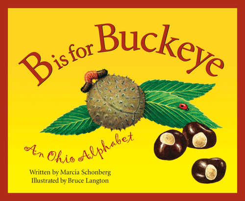 B is For Buckeye (An Ohio Alphabet) by Marcia Schonberg, Bruce Langton, 9781585360048
