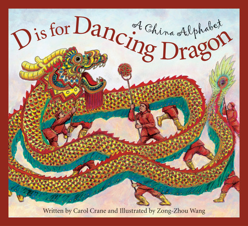 D is for Dancing Dragon (A China Alphabet) by Carol Crane, Zong-Zhou Wang, 9781585362738
