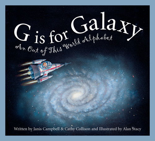 G is for Galaxy (An Out of This World Alphabet) by Janis Campbell, Cathy Collison, Alan Stacy, 9781585362554