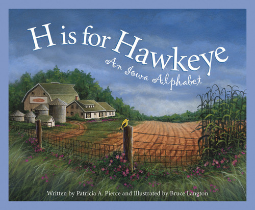 H is for Hawkeye (An Iowa Alphabet) by Patricia A. Pierce, Bruce Langton, 9781585361144