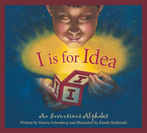 I is for Idea (An Inventions Alphabet) by Marcia Schonberg, Kandy Radzinski, 9781585362578