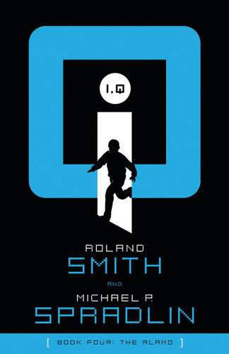 I, Q: The Alamo by Roland Smith, Michael P. Spradlin, 9781585368228