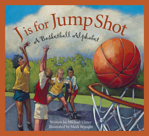 J is for Jump Shot (A Basketball Alphabet) - 9781585363384 by Michael Ulmer, Mark Braught, 9781585363384