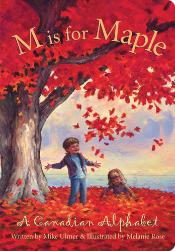 M Is For Maple (A Canadian Alphabet) by Michael Ulmer, Melanie Rose, 9781585360512
