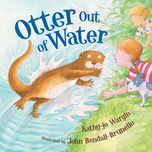 Otter Out of Water by Kathy-jo Wargin, John Bendall-Brunello, Timothy Cap, 9781585364312