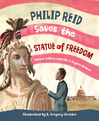 Philip Reid Saves The Statue of Freedom by Steven Sellers Lapham, Eugene Walton, R Gregory Christie, 9781585368198