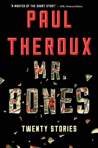 Mr. Bones (Twenty Stories) by Paul Theroux, 9780544483958 Mr. Bones (Twenty Stories) by Paul Theroux, 9780544483958