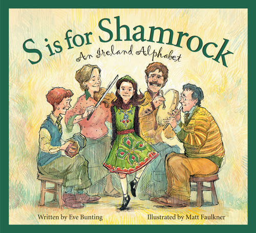 S is for Shamrock (An Ireland Alphabet) by Eve Bunting, Matt Faulkner, 9781585362905