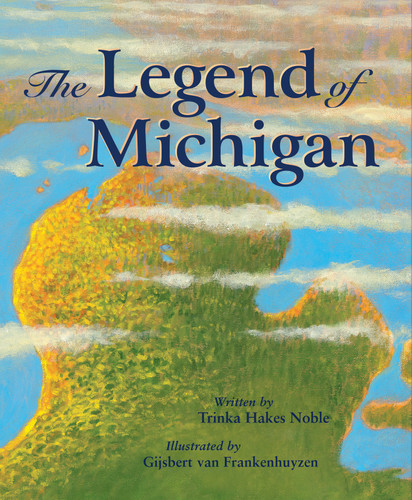 The Legend of Michigan by Trinka Hakes Noble, Gijsbert van Frankenhuyzen, 9781585362783