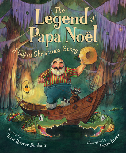 The Legend of Papa Noel (A Cajun Christmas Story) by Terri Hoover Dunham, Laura Knorr, 9781585362561