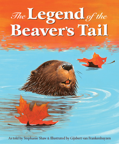 The Legend of the Beaver's Tail by Stephanie Shaw, Gijsbert van Frankenhuyzen, 9781585368983