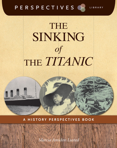 The Sinking of the Titanic (A History Perspectives Book) - 9781585369010 by Marcia Amidon Lusted, 9781585369010