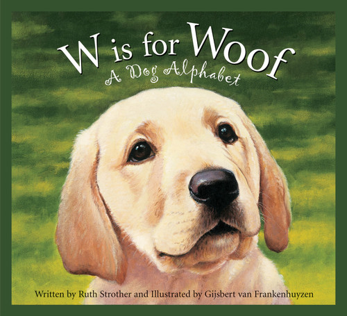 W is for Woof (A Dog Alphabet) - 9781585364770 by Ruth Strother, Gijsbert van Frankenhuyzen, 9781585364770