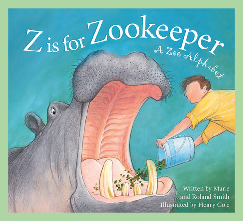 Z Is for Zookeeper (A Zoo Alphabet) by Roland Smith, Marie Smith, Henry Cole, 9781585361588