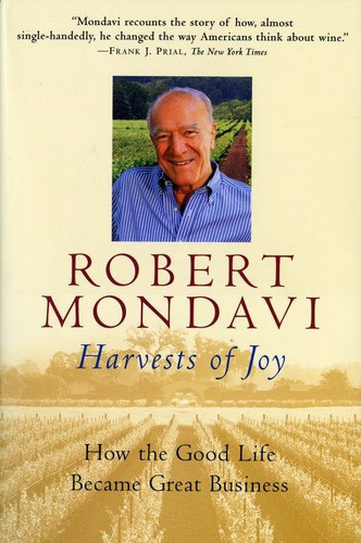 Harvests Of Joy (How the Good Life Became Great Business) by Robert Mondavi, 9780156010566
