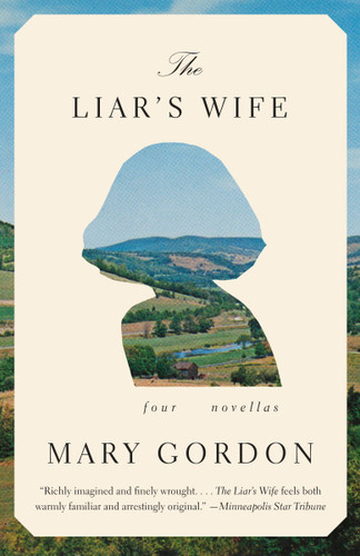 The Liar's Wife (Four Novellas) by Mary Gordon, 9780307390332