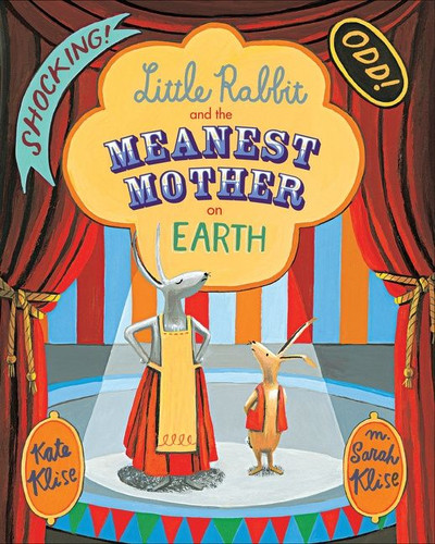 Little Rabbit and the Meanest Mother on Earth by Kate Klise, M. Sarah Klise, 9780544456112