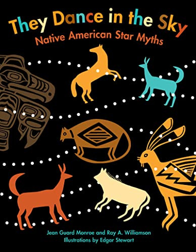 They Dance in the Sky (Native American Star Myths) by Jean Guard Monroe, Ray A. Williamson, Edgar Stewart, 9780618809127