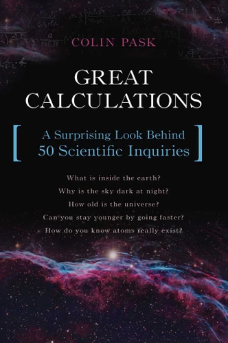Great Calculations (A Surprising Look Behind 50 Scientific Inquiries) by Colin Pask, 9781633880283