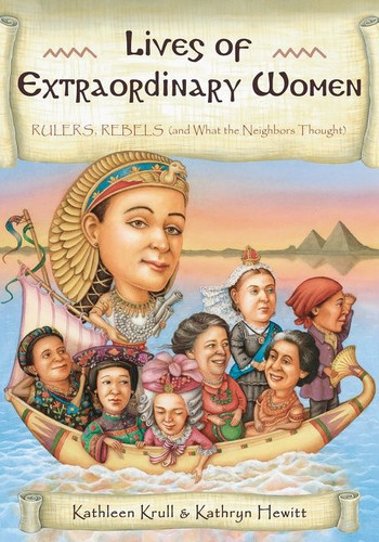 Lives of Extraordinary Women (Rulers, Rebels (and What the Neighbors Thought)) by Kathleen Krull, Kathryn Hewitt, 9780544247611