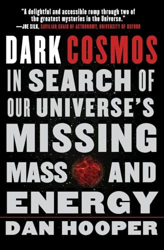 Dark Cosmos (In Search of Our Universe's Missing Mass and Energy) by Dan Hooper, 9780061130335