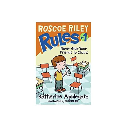 Roscoe Riley Rules #1: Never Glue Your Friends to Chairs by Katherine Applegate, Brian Biggs, 9780061148828