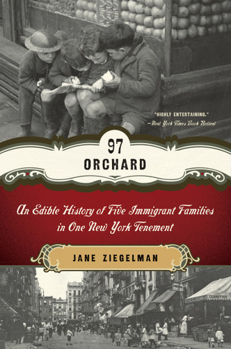 97 Orchard (An Edible History of Five Immigrant Families in One New York Tenement) by Jane Ziegelman, 9780061288517 97 Orchard (An Edible History of Five Immigrant Families in One New York Tenement) by Jane Ziegelman, 9780061288517