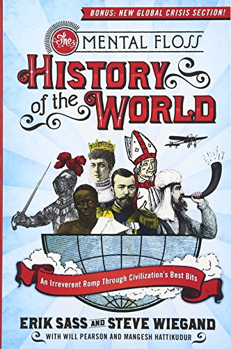 The Mental Floss History of the World (An Irreverent Romp Through Civilization's Best Bits) by Erik Sass, Steve Wiegand, Editors of Mental Floss, 9780061842672