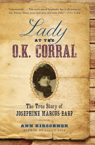 Lady at the O.K. Corral (The True Story of Josephine Marcus Earp) by Ann Kirschner, 9780061864513