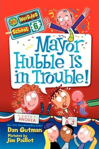 My Weirder School #6: Mayor Hubble Is in Trouble! - 9780062042132 by Dan Gutman, Jim Paillot