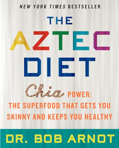 The Aztec Diet (Chia Power: The Superfood That Gets You Skinny and Keeps You Healthy) - 9780062124074 by Bob Arnot